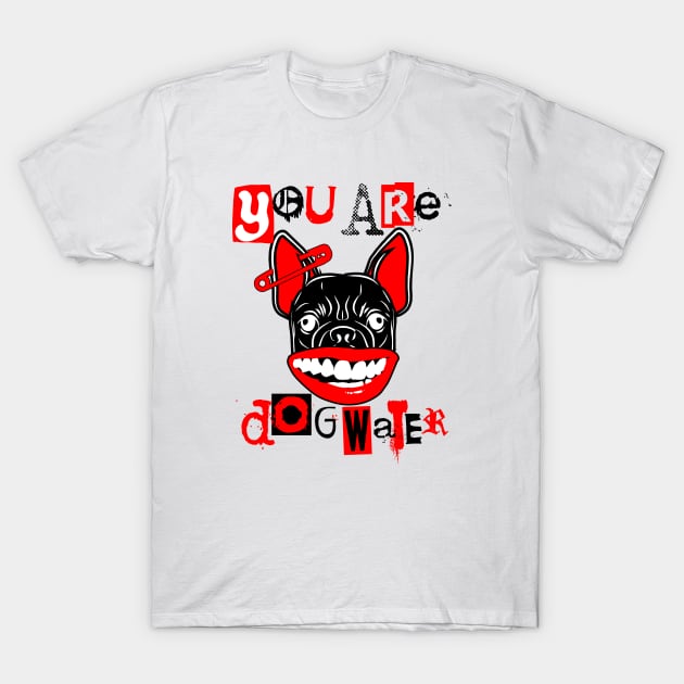 you are dog water punk 2.0 T-Shirt by 2 souls